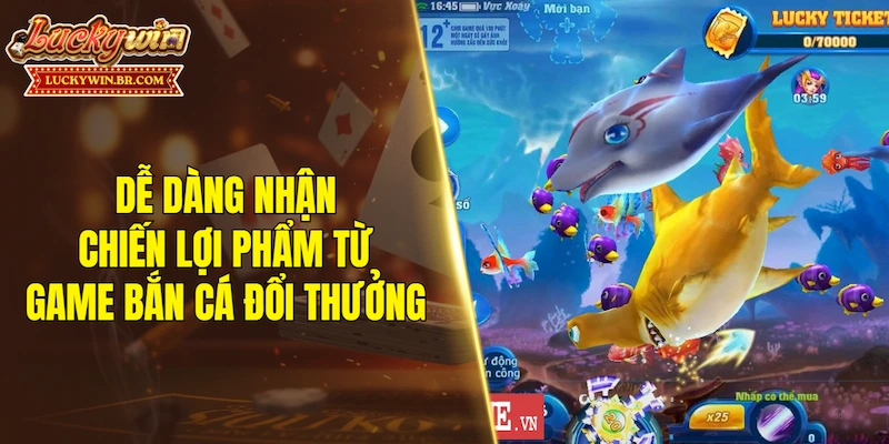 Dễ dàng nhận chiến lợi phẩm từ game bắn cá đổi thưởng